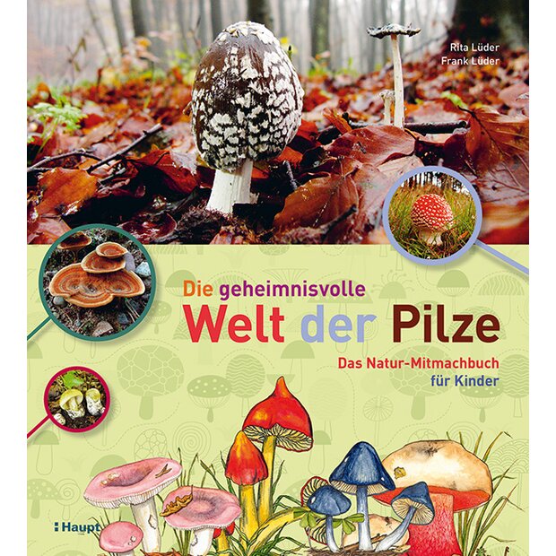 Die geheimnisvolle Welt der Pilze – Das Natur-Mitmachbuch für Kinder, Rita L. & Frank L.