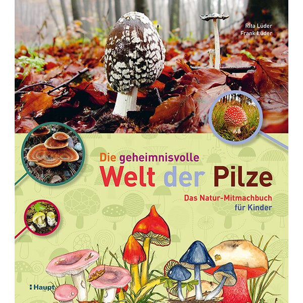 Die geheimnisvolle Welt der Pilze – Das Natur-Mitmachbuch für Kinder, Rita L. & Frank L.