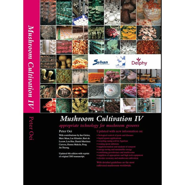 Mushroom Cultivation IV – Appropriate Technology for Mushroom Growers, Peter Oei