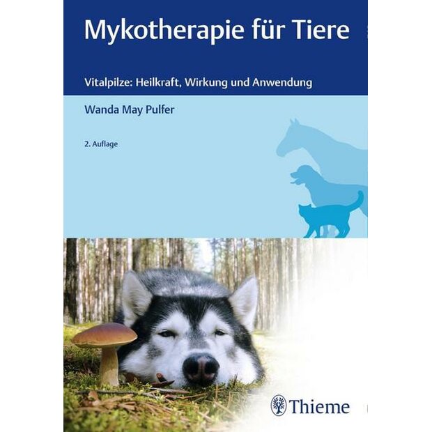 Mykotherapie für Tiere – Vitalpilze: Heilkraft, Wirkung und Anwendung, 2. Auflage, Wanda May Pulfer