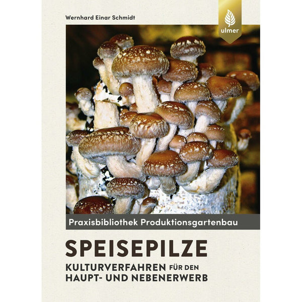 Speisepilze – Kulturverfahren für den Haupt- und Nebenerwerb, Wernhard E. Schmidt